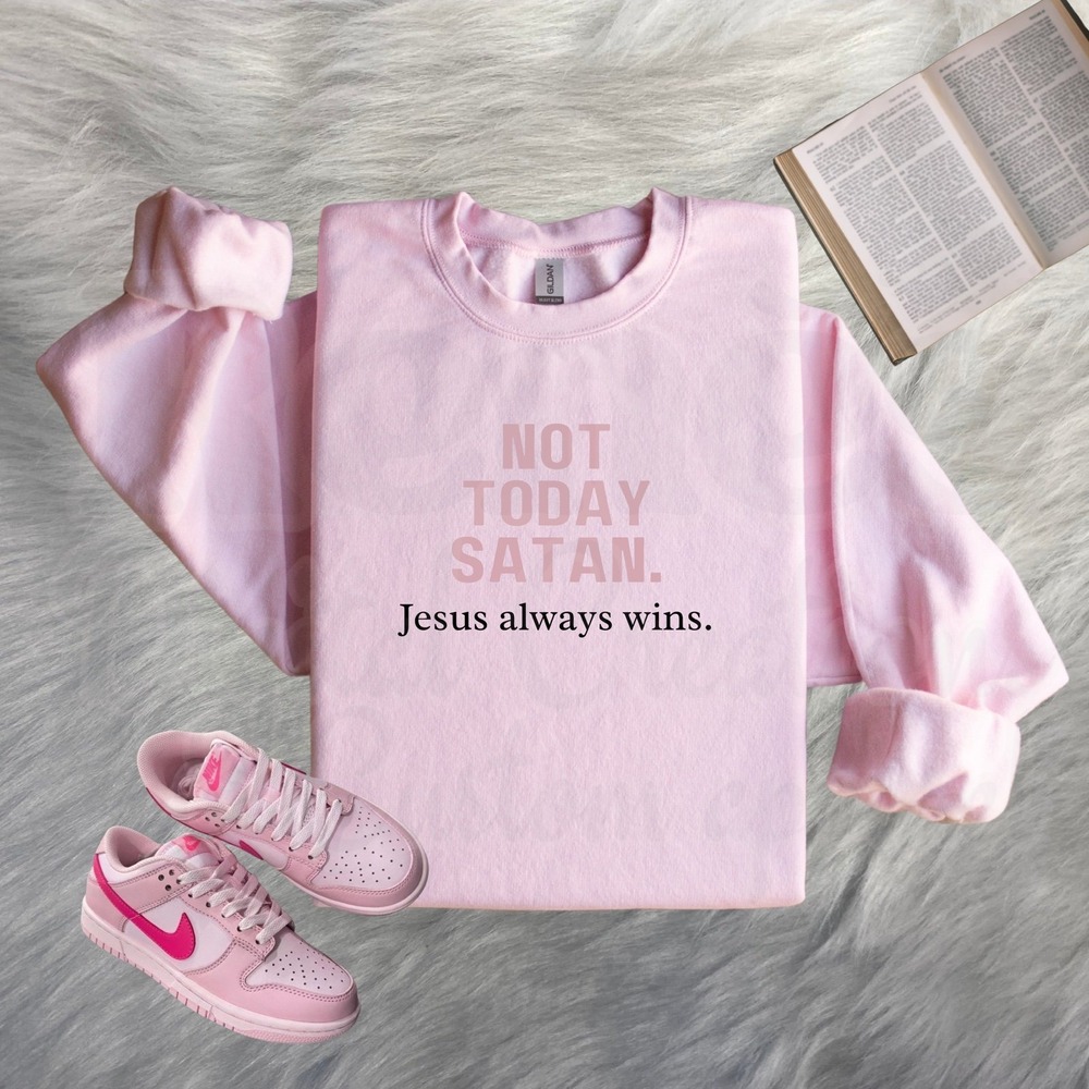 Not Today Satan Jesus Always Wins Pink Crewneck Sweatshirt